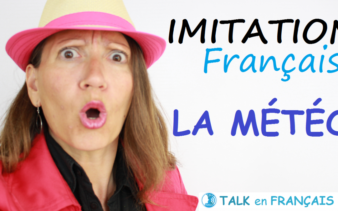 Leçon d’Imitation en Français – Le Temps, La Météo – Apprendre à Parler Français Couramment
