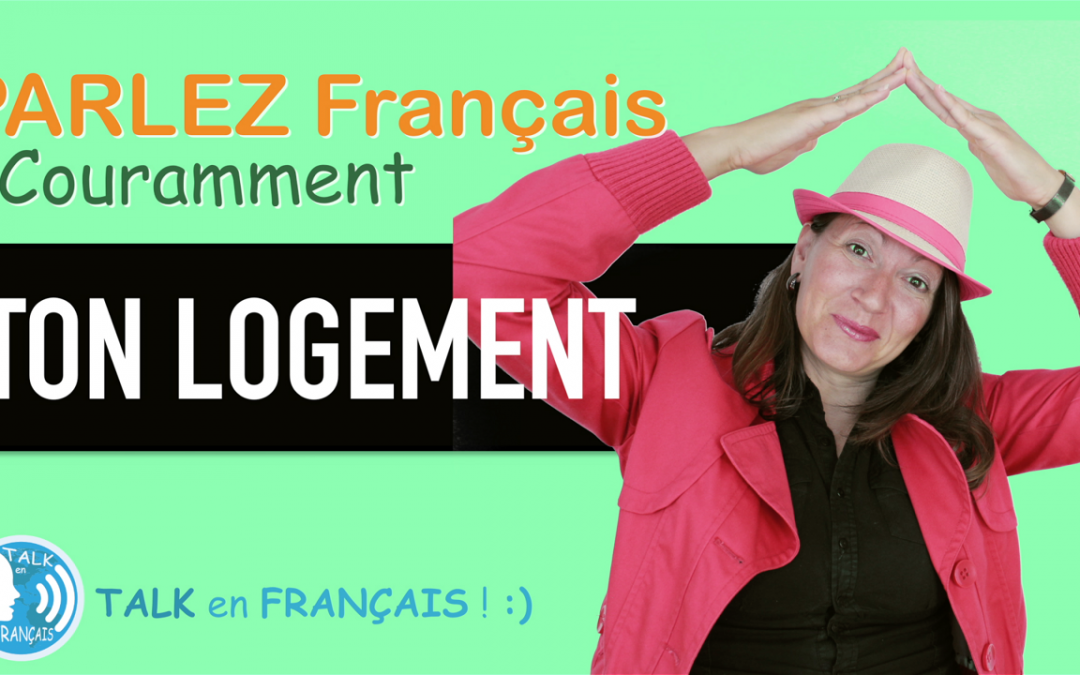 « TON LOGEMENT » Apprendre à Parler Français Couramment ! 5 minutes.
